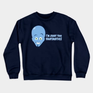 Megamind - I'm Just Too Fantastic! Crewneck Sweatshirt